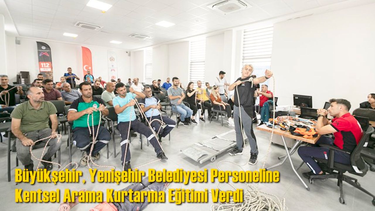 Büyükşehir, Yenişehir Belediyesi Personeline Kentsel Arama Kurtarma Eğitimi Verdi