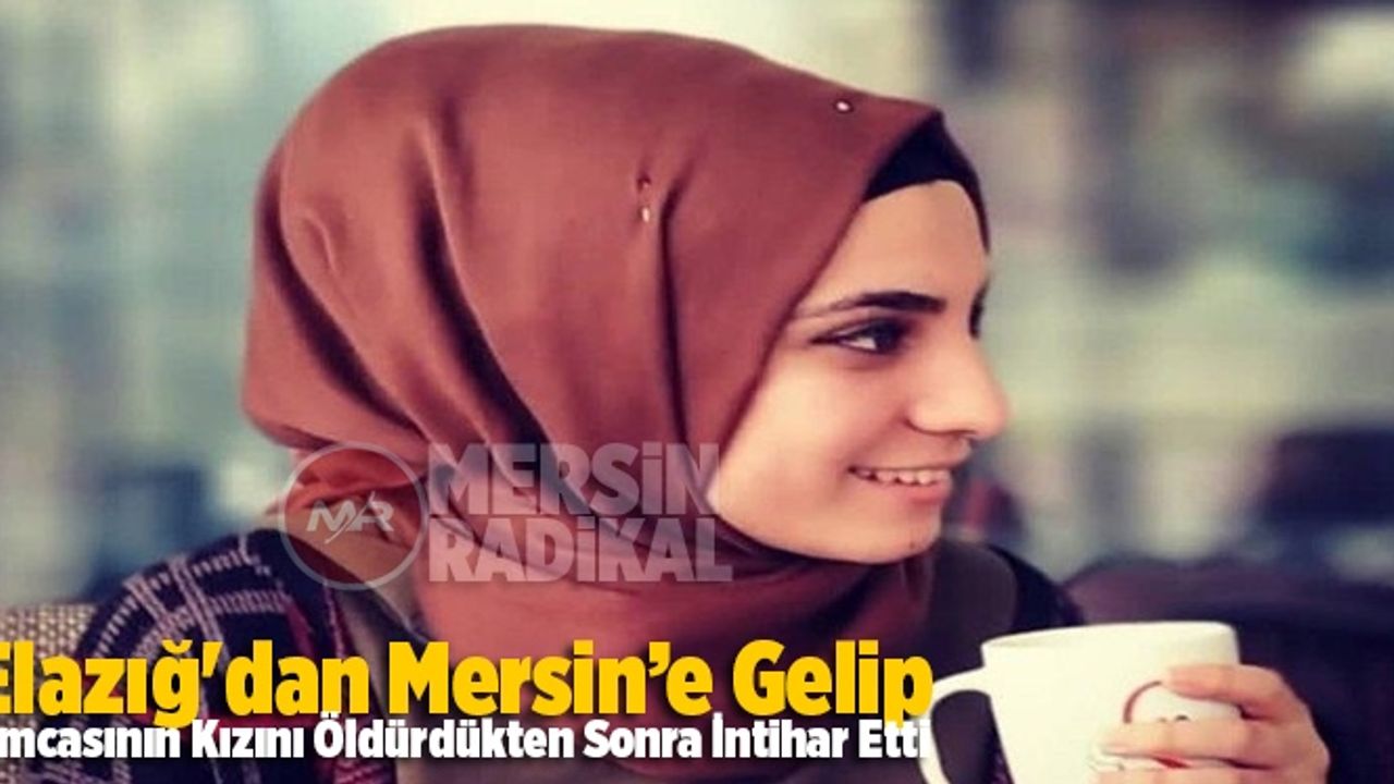 Elazığ'dan Mersin'e Gelip Amcasının Kızını Öldürdükten Sonra İntihar Etti