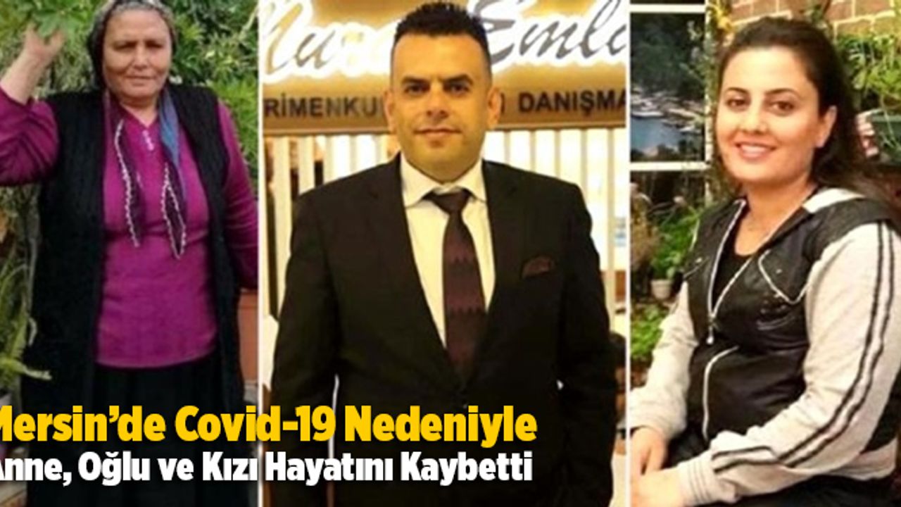 Mersin'de Covid-19 Nedeniyle Anne, Oğlu ve Kızı Yaşamını Yitirdi