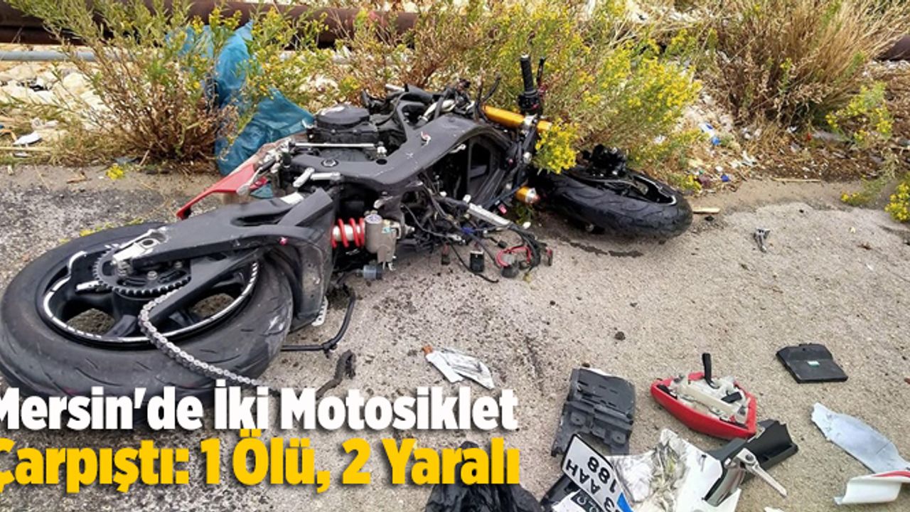 Mersin'de iki motosiklet çarpıştı: 1 ölü, 2 yaralı