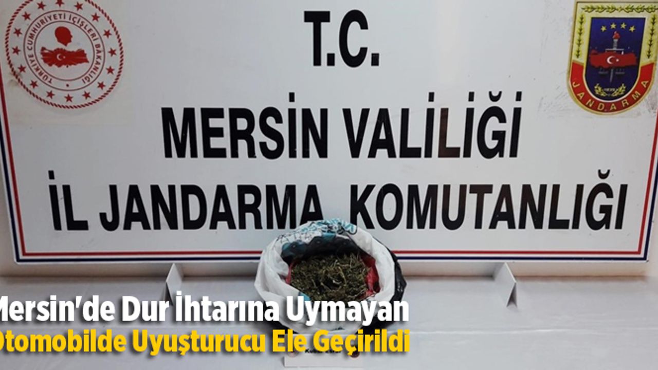 Mersin'de Dur İhtarına Uymayan Otomobilde Uyuşturucu Ele Geçirildi