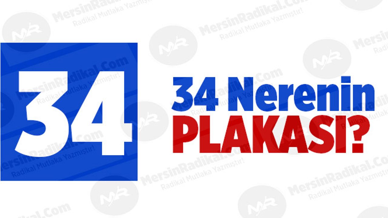 34 Nerenin Plaka Kodu, 34 Plakası, İstanbul’un Plakası Kaç?