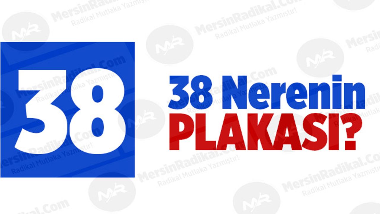 38 Nerenin Plaka Kodu, 38 Plakası, Kayseri’nin Plakası Kaç?