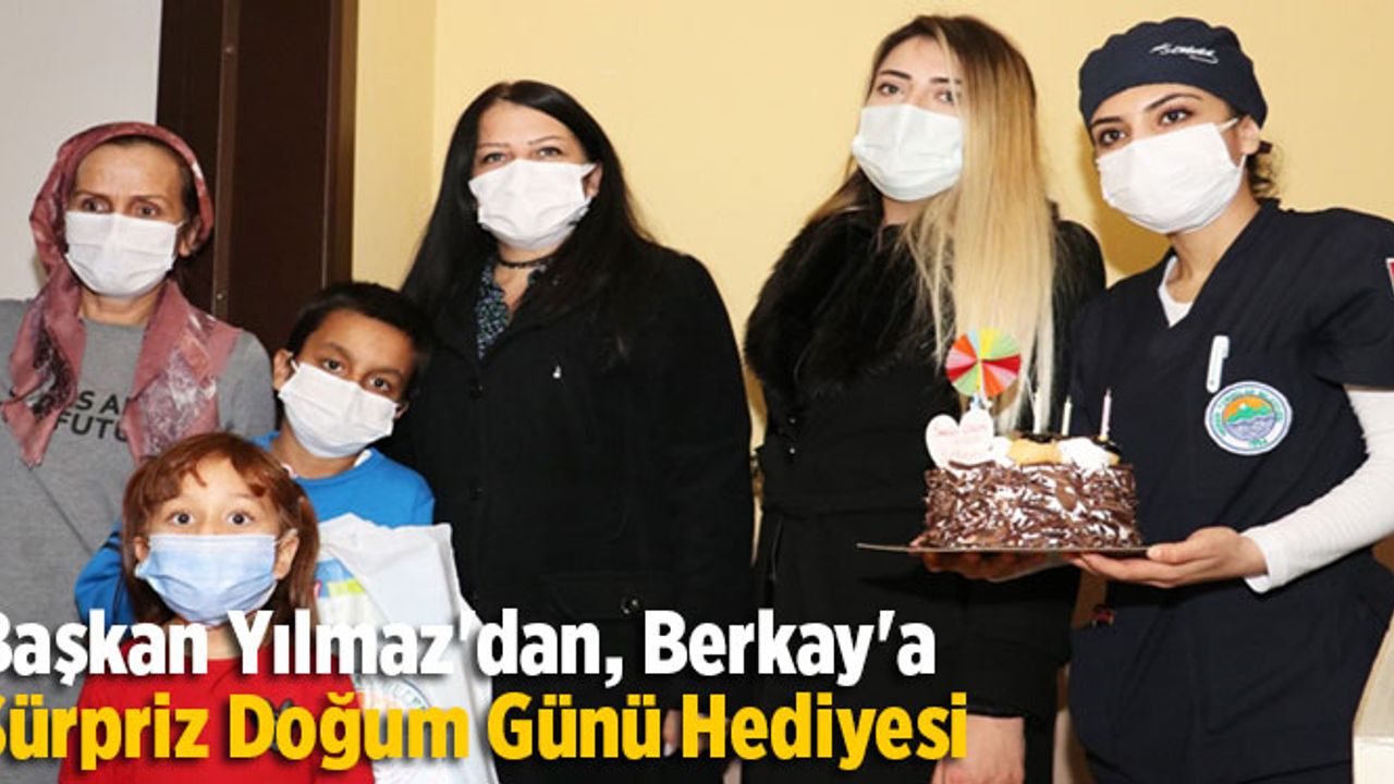 Başkan Yılmaz'dan, Kanser Hastası Berkay'a Sürpriz Doğum Günü Hediyesi