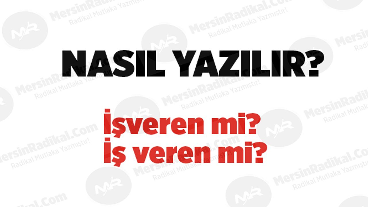 İşveren nasıl yazılır? TDK doğru yazılışı, işveren mi? iş veren mi? İşveren nedir? İşveren ayrı mı bitişik mi yazılır?