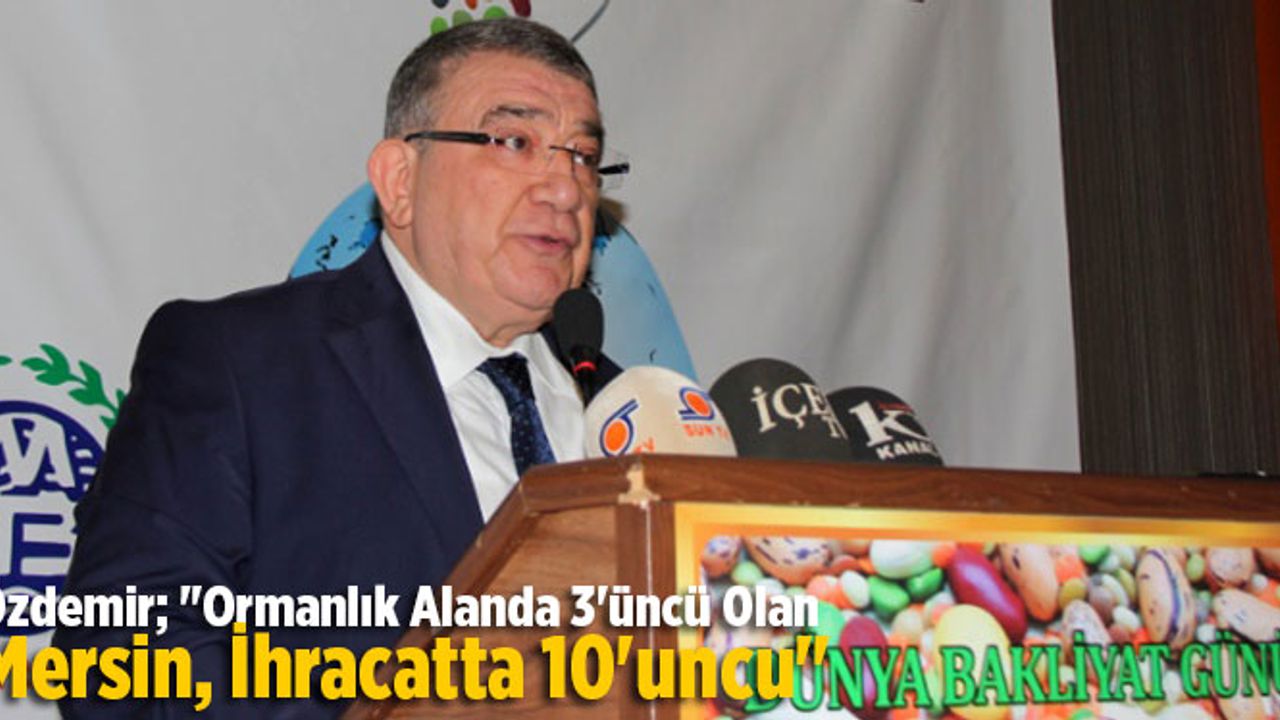 Başkan Özdemir; 'Ormanlık Alanda 3'üncü Olan Mersin, İhracatta 10'uncu'