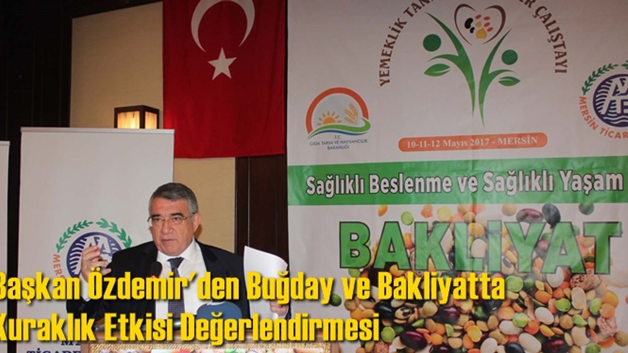 Başkan Özdemir'den Buğday ve Bakliyatta Kuraklık Etkisi Değerlendirmesi