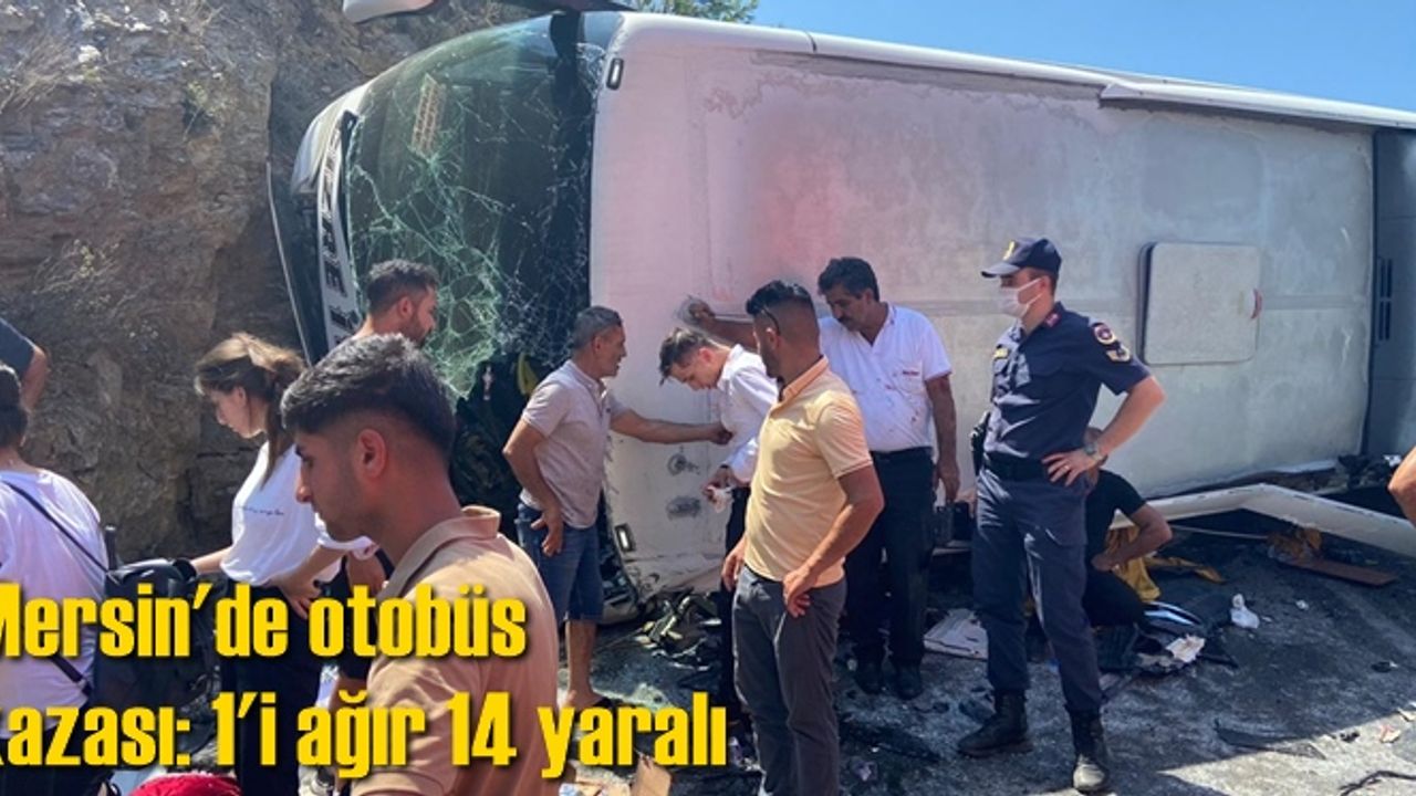 Mersin'de otobüs kazası: 1'i ağır 14 yaralı