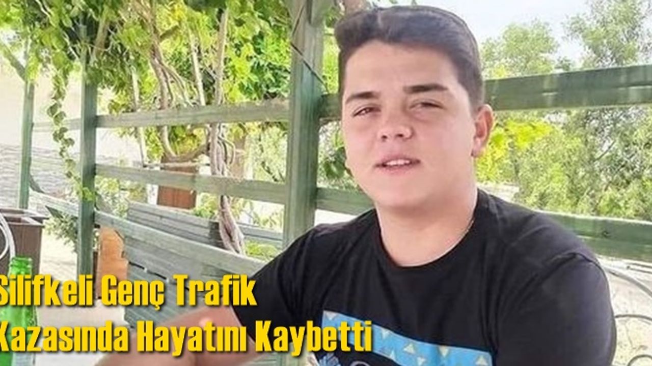 Mersin Silifkeli Genç Ahmet Paylı Trafik Kazasında Yaşamını Yitirdi