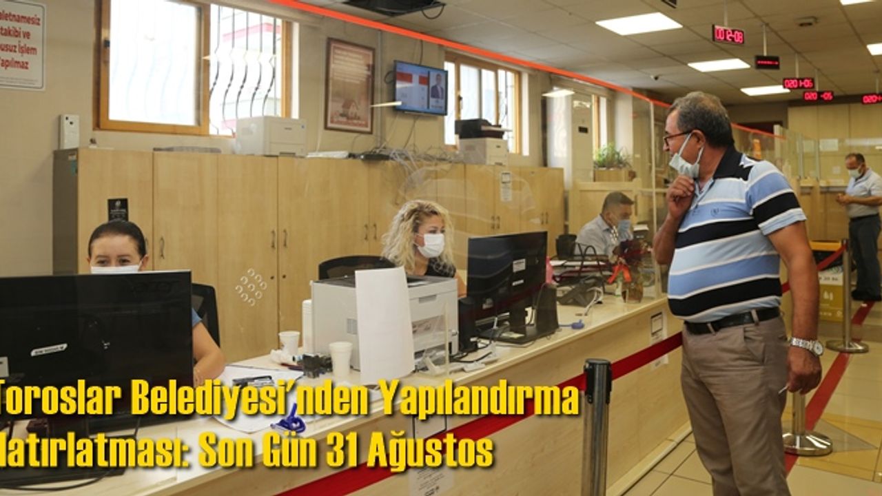 Toroslar Belediyesi'nden Yapılandırma Hatırlatması: Son Gün 31 Ağustos