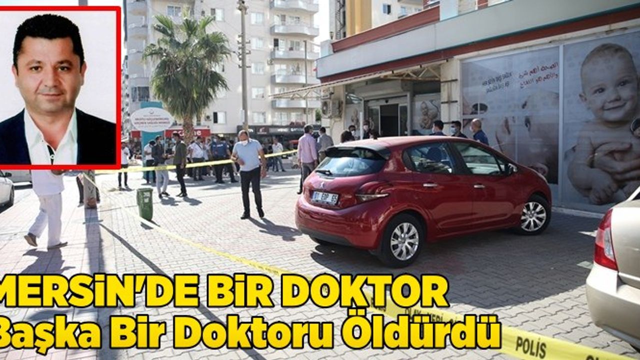 Mersin'de Meslektaşı Tarafından Tüfekle Vurulan Doktor Ahmet Dikmen Yaşamını Yitirdi