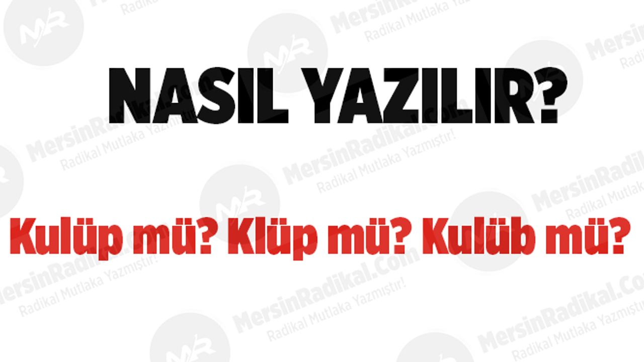 Kulüp mü? Klüp mü? TDK doğru yazılışı, Kulüp nasıl yazılır? Kulüp nedir? Kulüp ayrı mı bitişik mi yazılır?