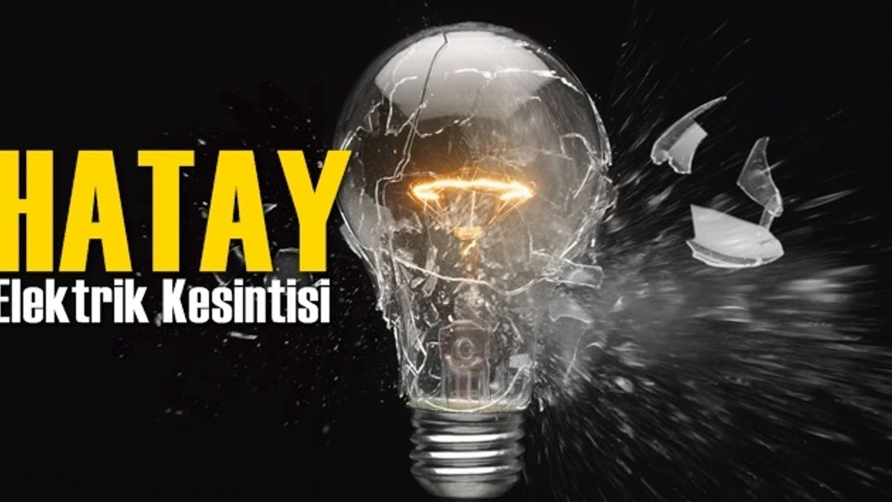 Hatay Elektrik Kesintisi 30 Haziran 2020 Salı