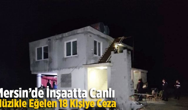 Mersin&#039;de yılbaşı gecesi Kovid-19 tedbirlerini ihlal eden 18 kişiye 56 bin 700 lira ceza