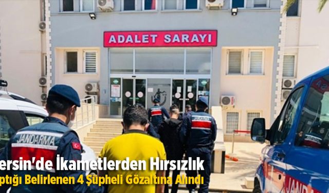 Mersin&#039;de ikametlerden hırsızlık yaptığı belirlenen 4 şüpheli gözaltına alındı