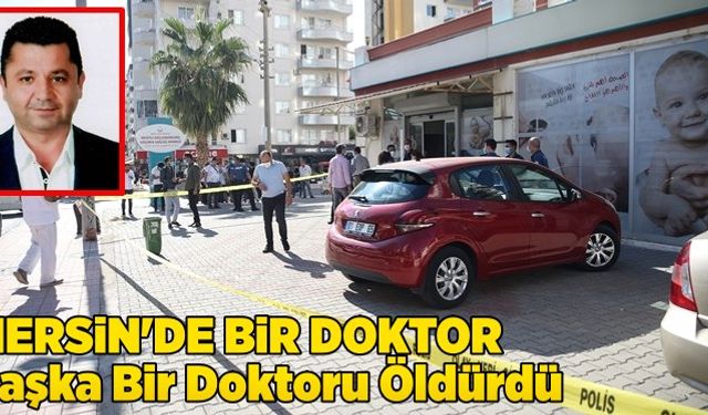 Mersin&#039;de Meslektaşı Tarafından Tüfekle Vurulan Doktor Ahmet Dikmen Yaşamını Yitirdi
