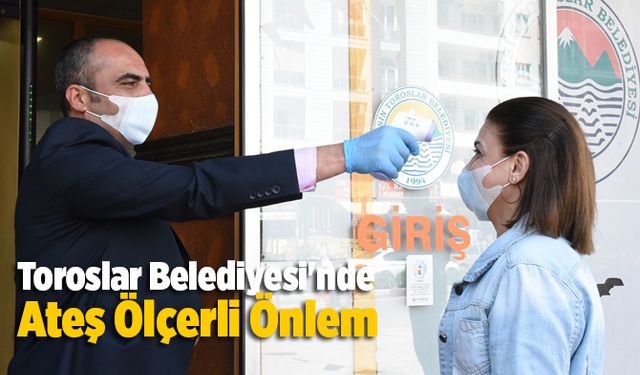 Toroslar Belediyesi'nde Covid-19'a Karşı Ateş Ölçerli Önlem