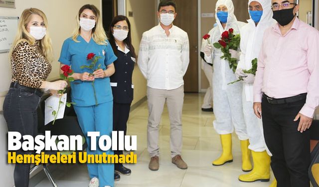 Başkan Tollu Hemşireleri Unutmadı
