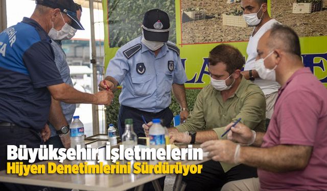 Büyükşehir, İşletmelerin Hijyen Denetimlerini Sürdürüyor