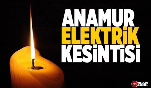 Anamur Elektrik Kesintisi 29 Ağustos 2020 Cumartesi