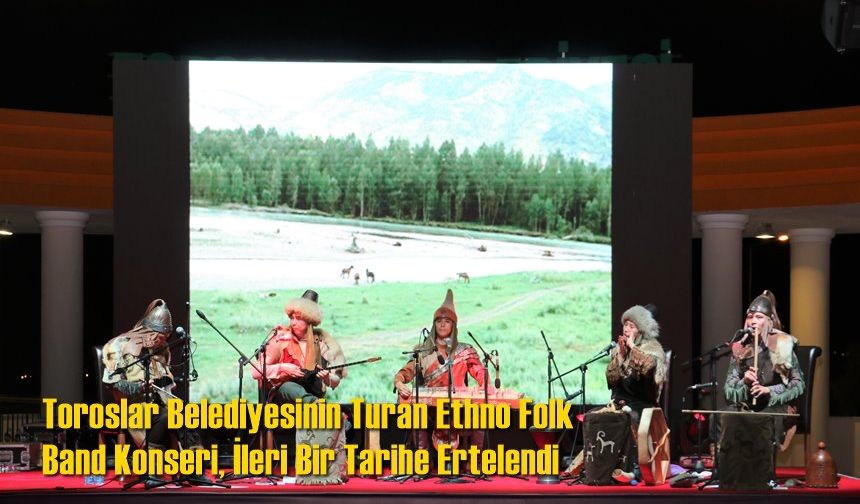 Toroslar Belediyesinin Turan Ethno Folk Band Konseri, İleri Bir Tarihe Ertelendi