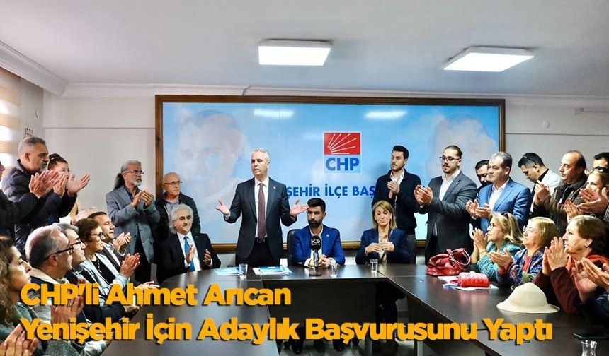 CHP'li Ahmet Arıcan Yenişehir İçin Adaylık Başvurusunu Yaptı