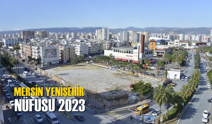 Mersin Yenişehir Nüfusu 2023
