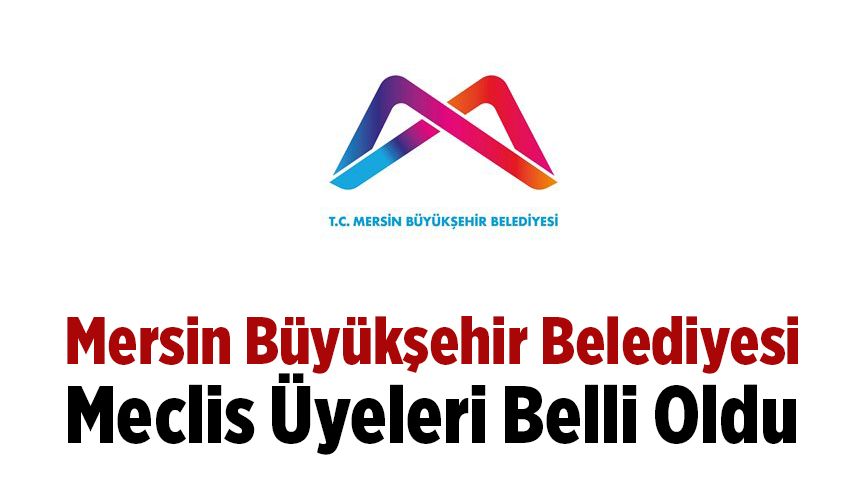 Mersin Büyükşehir Belediyesi Meclis Üyeleri Belli Oldu 2024