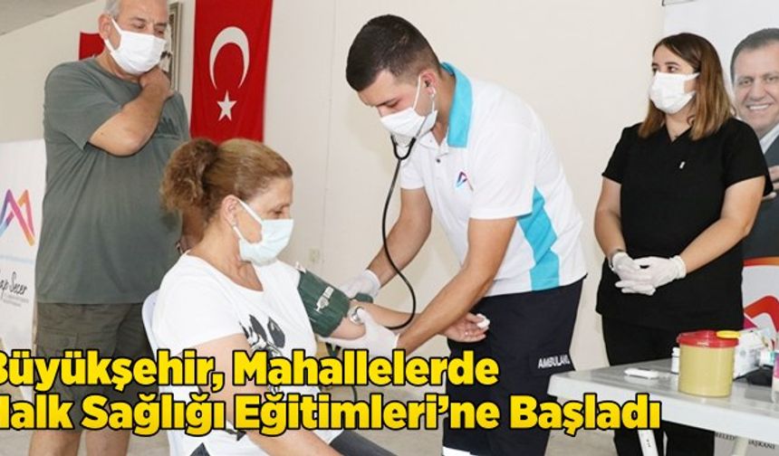 Büyükşehir, Mahallelerde ‘Halk Sağlığı Eğitimleri’ne Başladı